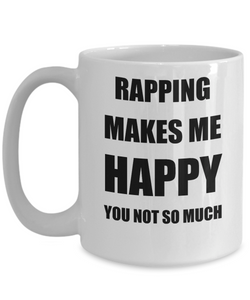 Rapping Mug Lover Fan Funny Gift Idea Hobby Novelty Gag Coffee Tea Cup Makes Me Happy-Coffee Mug