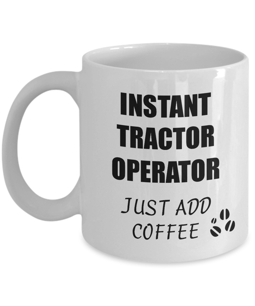 Tractor Operator Mug Instant Just Add Coffee Funny Gift Idea for Corworker Present Workplace Joke Office Tea Cup-Coffee Mug