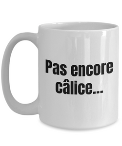 Pas encore calice Mug Quebec Swear In French Expression Funny Gift Idea for Novelty Gag Coffee Tea Cup-Coffee Mug