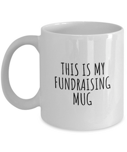 This Is My Fundraising Mug Funny Gift Idea For Hobby Lover Fanatic Quote Fan Present Gag Coffee Tea Cup-Coffee Mug