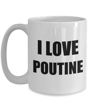 Load image into Gallery viewer, I Love Poutine Mug Funny Gift Idea Novelty Gag Coffee Tea Cup-[style]