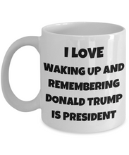 Load image into Gallery viewer, I Love Waking Up And Remembering Donald Trump Is President Mug Funny Gift Idea Novelty Gag Coffee Tea Cup-Coffee Mug