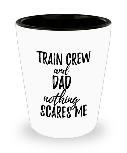 Funny Train Crew Dad Shot Glass Gift Idea for Father Gag Joke Nothing Scares Me Liquor Lover Alcohol 1.5 oz Shotglass-Shot Glass