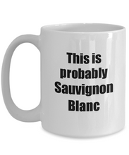 Load image into Gallery viewer, This Is Probably Sauvignon Blanc Mug Funny Alcohol Lover Gift Drink Quote Alcoholic Gag Coffee Tea Cup-Coffee Mug