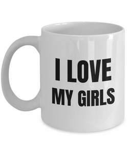 I Love My Girls Mug Funny Gift Idea Novelty Gag Coffee Tea Cup-Coffee Mug
