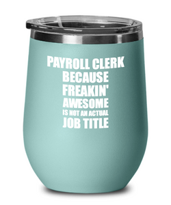 Funny Payroll Clerk Wine Glass Freaking Awesome Gift Coworker Office Gag Insulated Tumbler With Lid-Wine Glass