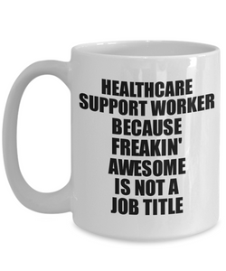 Healthcare Support Worker Mug Freaking Awesome Funny Gift Idea for Coworker Employee Office Gag Job Title Joke Tea Cup-Coffee Mug
