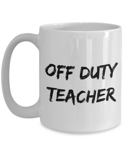 Off Duty Teacher Mug Offduty Funny Gift Idea for Novelty Gag Coffee Tea Cup-[style]