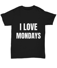 Load image into Gallery viewer, I Love Mondays T-Shirt Funny Gift for Gag Unisex Tee-Shirt / Hoodie
