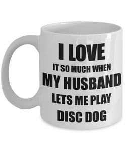 Disc Dog Mug Funny Gift Idea For Wife I Love It When My Husband Lets Me Novelty Gag Sport Lover Joke Coffee Tea Cup-Coffee Mug