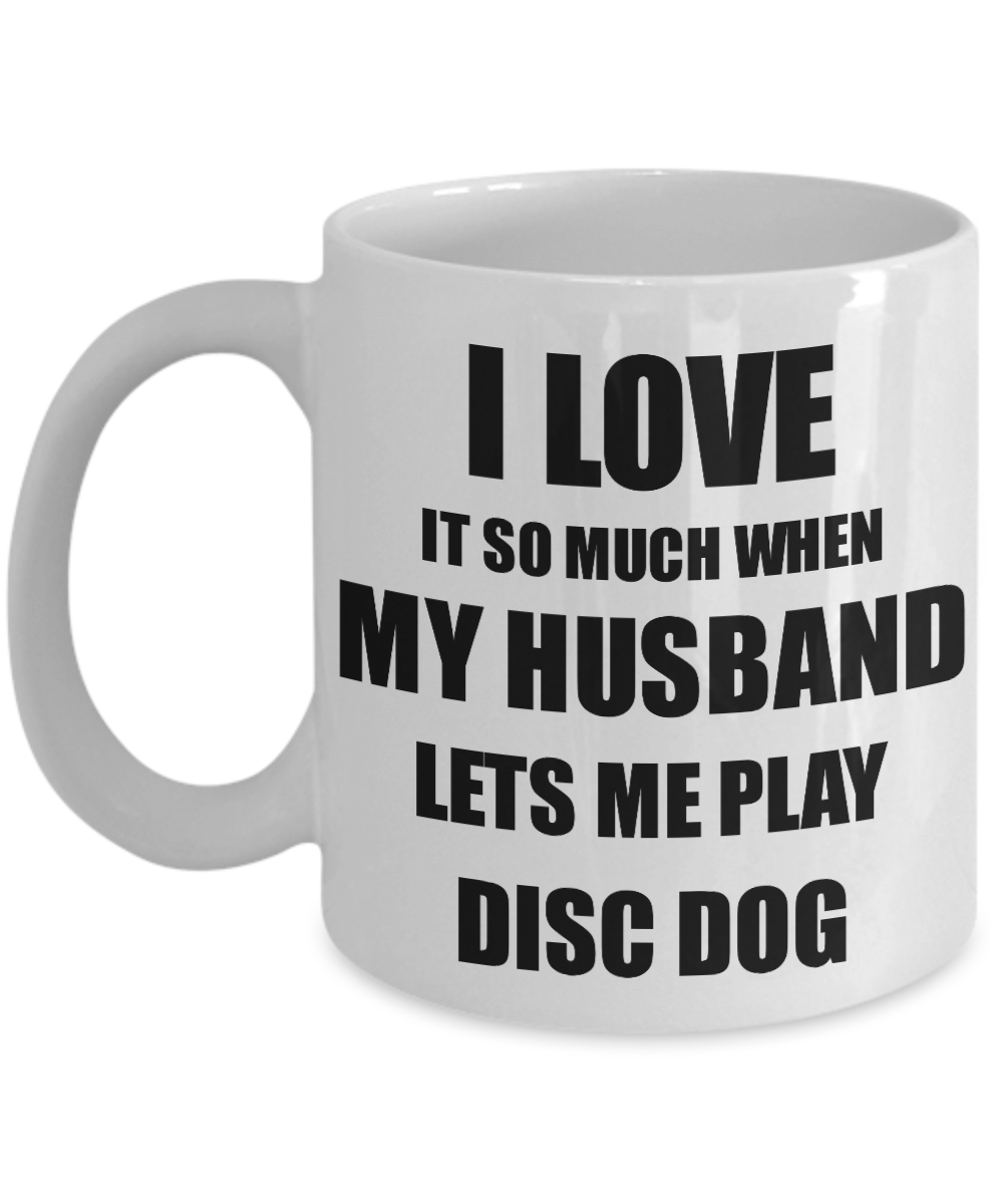 Disc Dog Mug Funny Gift Idea For Wife I Love It When My Husband Lets Me Novelty Gag Sport Lover Joke Coffee Tea Cup-Coffee Mug