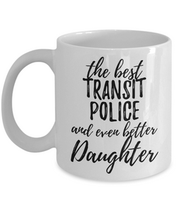 Transit Police Daughter Funny Gift Idea for Girl Coffee Mug The Best And Even Better Tea Cup-Coffee Mug