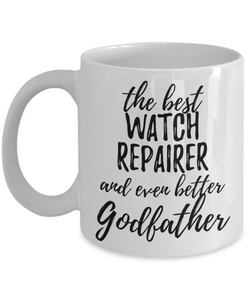 Watch Repairer Godfather Funny Gift Idea for Godparent Coffee Mug The Best And Even Better Tea Cup-Coffee Mug