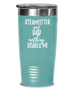 Funny Steamfitter Dad Tumbler Gift Idea for Father Gag Joke Nothing Scares Me Coffee Tea Insulated Cup With Lid-Tumbler