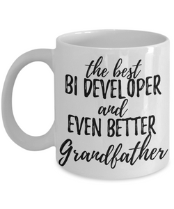 BI Developer Grandfather Funny Gift Idea for Grandpa Coffee Mug The Best And Even Better Tea Cup-Coffee Mug