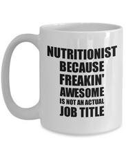 Load image into Gallery viewer, Nutritionist Mug Freaking Awesome Funny Gift Idea for Coworker Employee Office Gag Job Title Joke Coffee Tea Cup-Coffee Mug