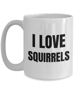 I Love Squirrels Mug Funny Gift Idea Novelty Gag Coffee Tea Cup-Coffee Mug