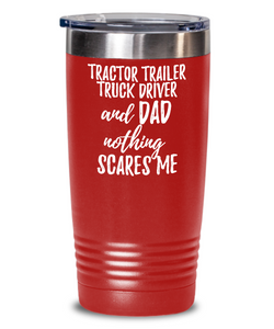 Funny Tractor-Trailer Truck Driver Dad Tumbler Gift Idea for Father Gag Joke Nothing Scares Me Coffee Tea Insulated Cup With Lid-Tumbler