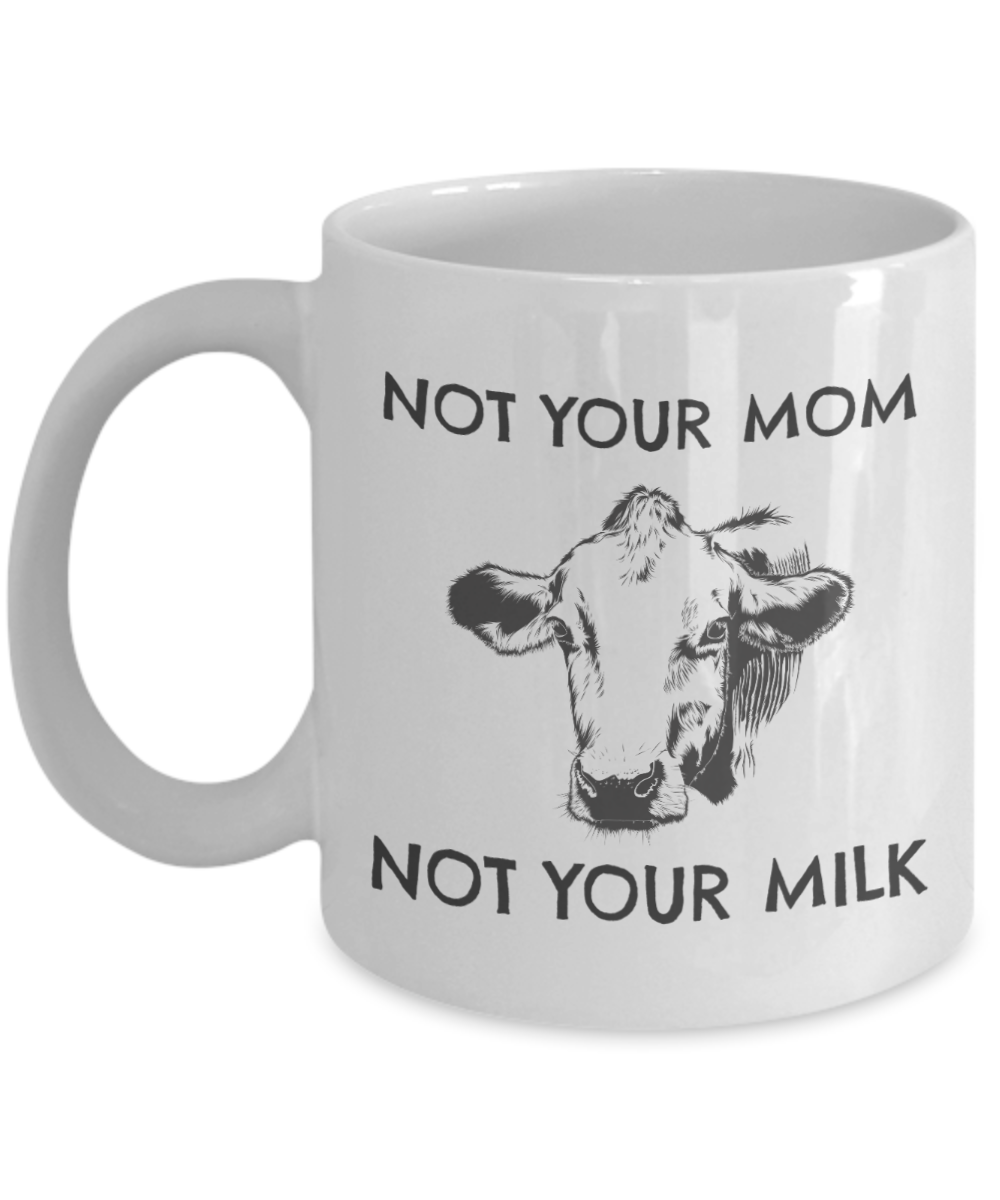 Funny Coffee Mug for Vegan bestseller - Not your mom not your milk-Coffee Mug