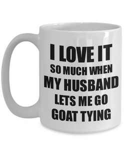 Goat Tying Mug Funny Gift Idea For Wife I Love It When My Husband Lets Me Novelty Gag Sport Lover Joke Coffee Tea Cup-Coffee Mug