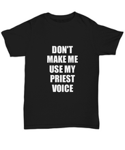 Load image into Gallery viewer, Priest T-Shirt Funny Gift Idea For Presbyter Use My Voice Unisex Tee-Shirt / Hoodie