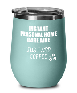 Funny Personal Home Care Aide Wine Glass Saying Instant Just Add Coffee Gift Insulated Tumbler Lid-Wine Glass