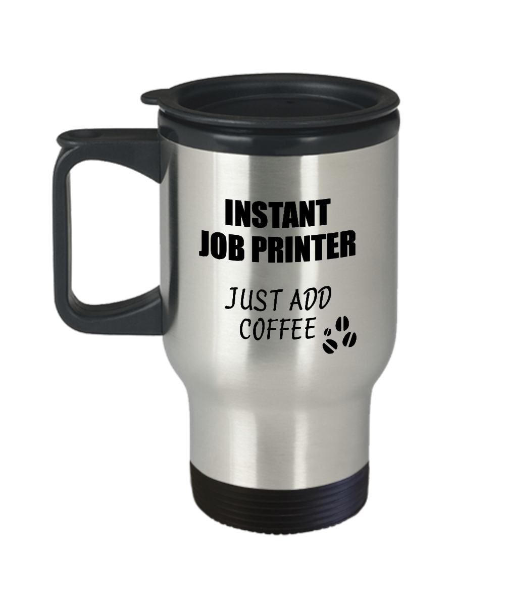 Job Printer Travel Mug Instant Just Add Coffee Funny Gift Idea for Coworker Present Workplace Joke Office Tea Insulated Lid Commuter 14 oz-Travel Mug