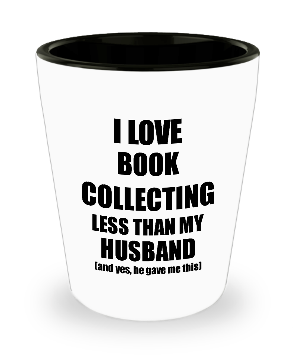 Book Collecting Wife Shot Glass Funny Valentine Gift Idea For My Spouse From Husband I Love Liquor Lover Alcohol 1.5 oz Shotglass-Shot Glass