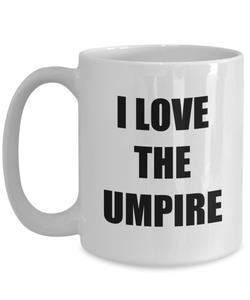 I Love The Umpire Novelties Mugs Funny Gift Idea Novelty Gag Coffee Tea Cup-Coffee Mug