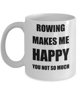 Rowing Mug Lover Fan Funny Gift Idea Hobby Novelty Gag Coffee Tea Cup Makes Me Happy-Coffee Mug