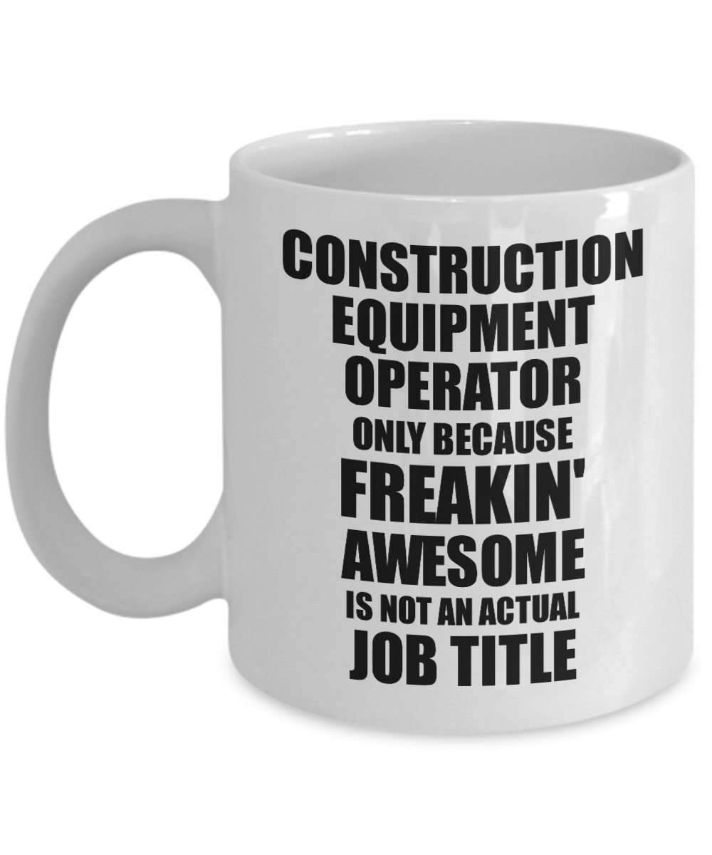 Construction Equipment Operator Mug Freaking Awesome Funny Gift Idea for Coworker Employee Office Gag Job Title Joke Tea Cup-Coffee Mug