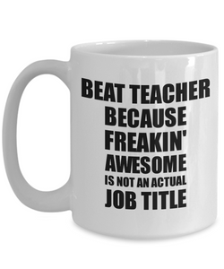 Beat Teacher Mug Freaking Awesome Funny Gift Idea for Coworker Employee Office Gag Job Title Joke Coffee Tea Cup-Coffee Mug