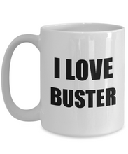 Load image into Gallery viewer, I Love Buster Mug Funny Gift Idea Novelty Gag Coffee Tea Cup-Coffee Mug