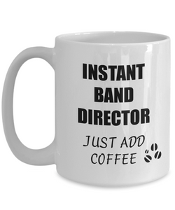 Band Director Mug Instant Just Add Coffee Funny Gift Idea for Corworker Present Workplace Joke Office Tea Cup-Coffee Mug