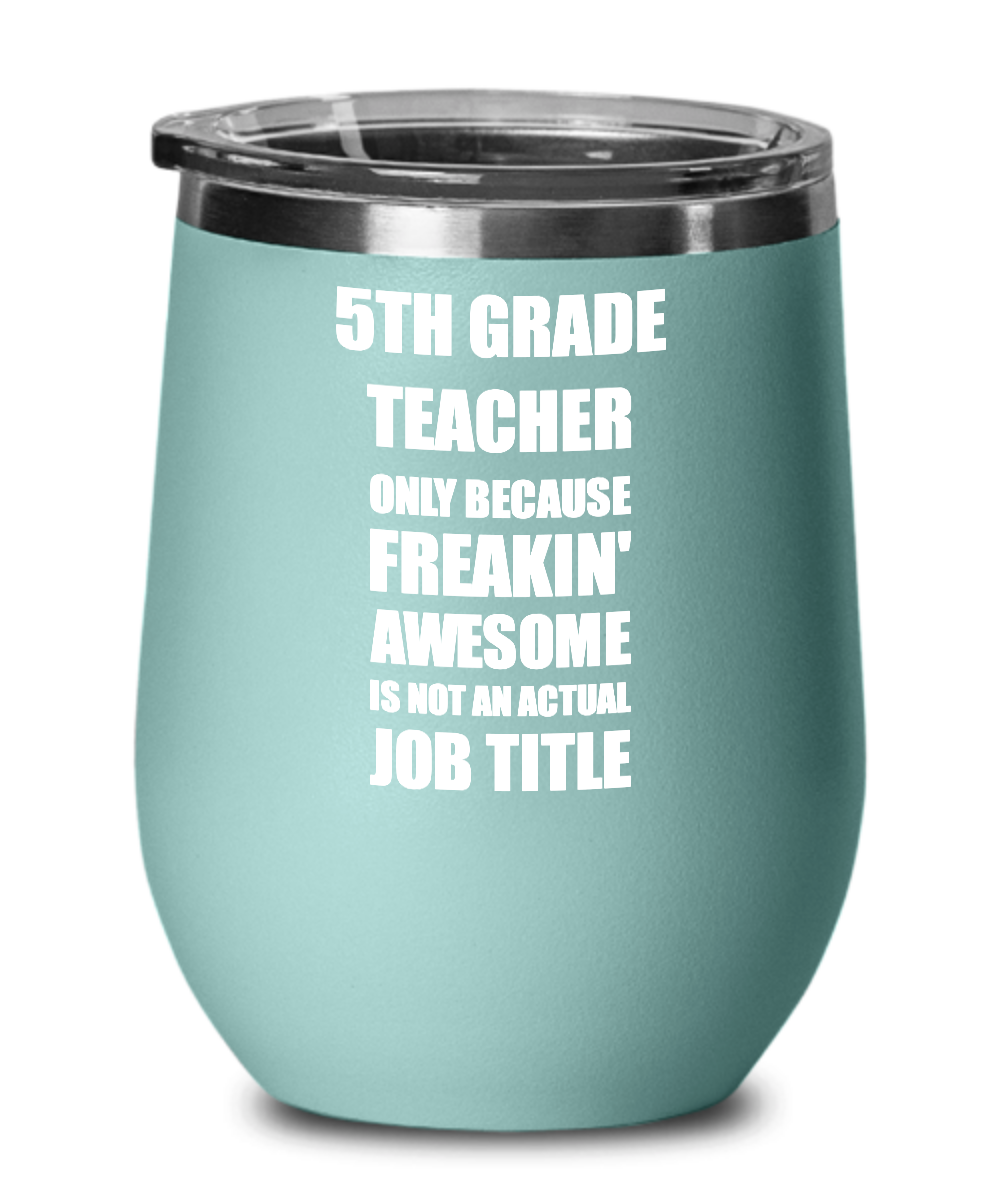 Funny 5th Grade Teacher Wine Glass Freaking Awesome Gift Coworker Office Gag Insulated Tumbler With Lid-Wine Glass