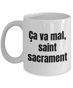 Ca va mal, saint sacrament Mug Quebec Swear In French Expression Funny Gift Idea for Novelty Gag Coffee Tea Cup-Coffee Mug
