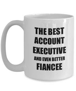 Account Executive Fiancee Mug Funny Gift Idea for Her Betrothed Gag Inspiring Joke The Best And Even Better Coffee Tea Cup-Coffee Mug