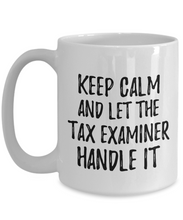 Load image into Gallery viewer, Keep Calm And Let The Tax Examiner Handle It Mug Funny Coworker Gift Office Gag Coffee Tea Cup-Coffee Mug