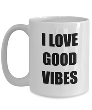 Load image into Gallery viewer, I Love Good Vibes Mug Funny Gift Idea Novelty Gag Coffee Tea Cup-Coffee Mug