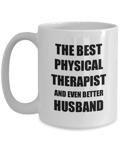 Physical Therapist Husband Mug Funny Gift Idea for Lover Gag Inspiring Joke The Best And Even Better Coffee Tea Cup-Coffee Mug