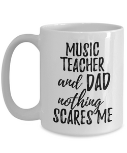 Music Teacher Dad Mug Funny Gift Idea for Father Gag Joke Nothing Scares Me Coffee Tea Cup-Coffee Mug