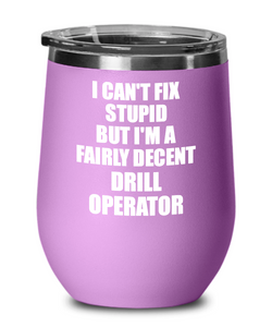 Funny Drill Operator Wine Glass Saying Fix Stupid Gift for Coworker Gag Insulated Tumbler with Lid-Wine Glass