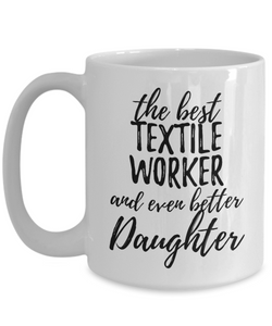 Textile Worker Daughter Funny Gift Idea for Girl Coffee Mug The Best And Even Better Tea Cup-Coffee Mug