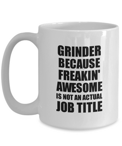 Grinder Mug Freaking Awesome Funny Gift Idea for Coworker Employee Office Gag Job Title Joke Tea Cup-Coffee Mug