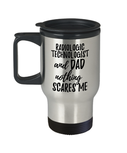 Funny Radiologic Technologist Dad Travel Mug Gift Idea for Father Gag Joke Nothing Scares Me Coffee Tea Insulated Lid Commuter 14 oz Stainless Steel-Travel Mug