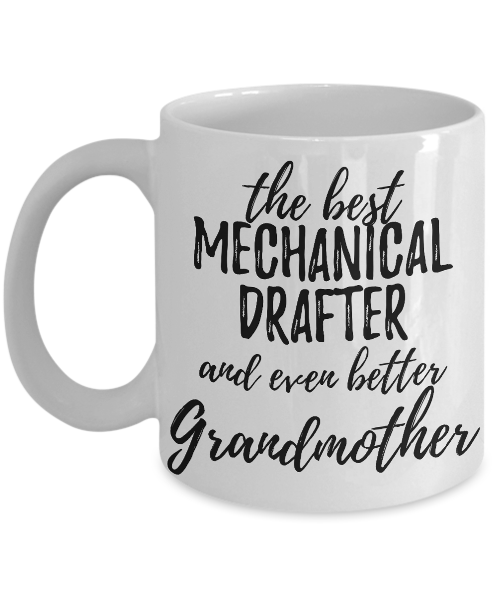 Mechanical Drafter Grandmother Funny Gift Idea for Grandma Coffee Mug The Best And Even Better Tea Cup-Coffee Mug
