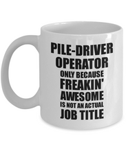 Load image into Gallery viewer, Pile-Driver Operator Mug Freaking Awesome Funny Gift Idea for Coworker Employee Office Gag Job Title Joke Tea Cup-Coffee Mug