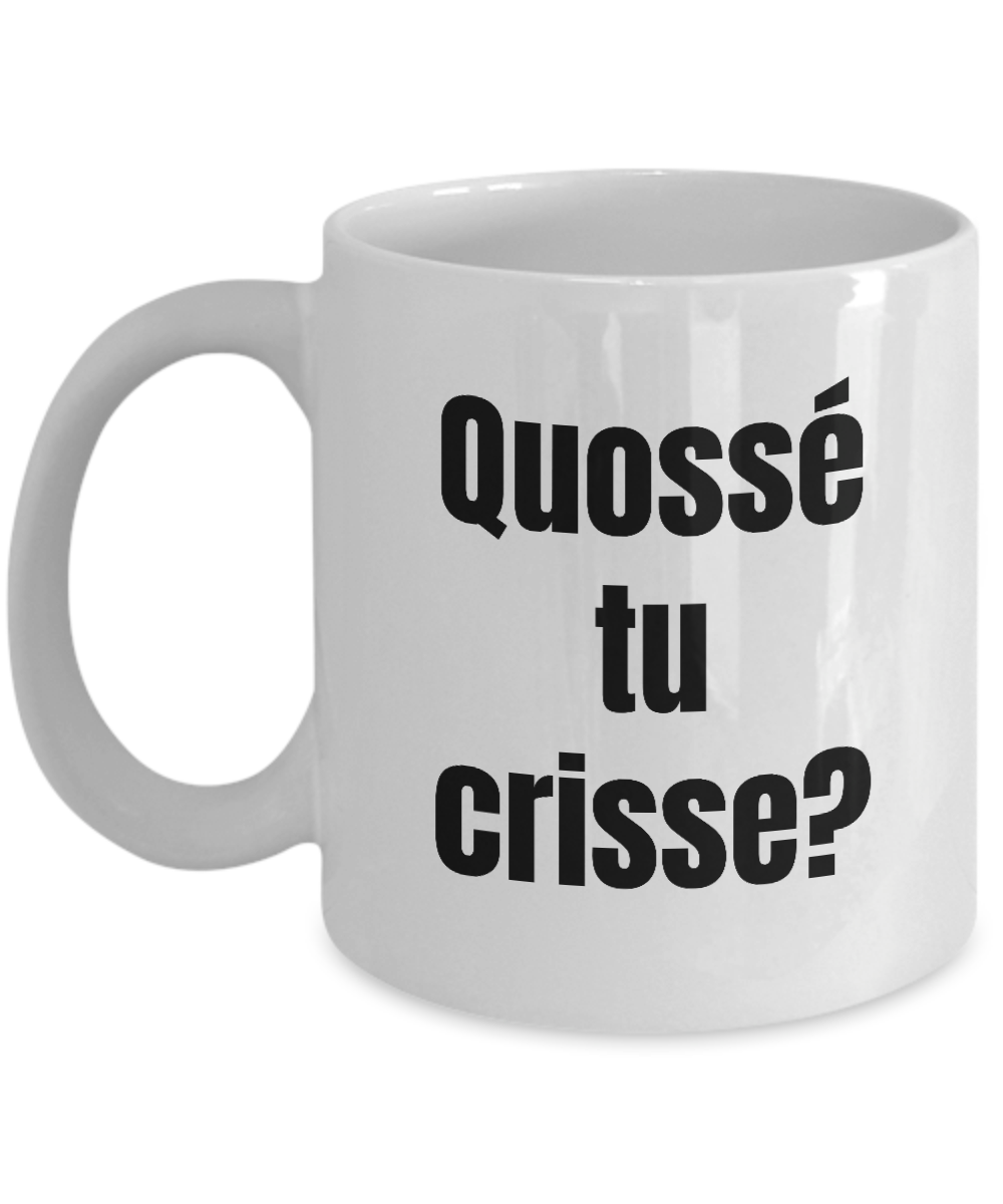 Quosse tu crisse Mug Quebec Swear In French Expression Funny Gift Idea for Novelty Gag Coffee Tea Cup-Coffee Mug
