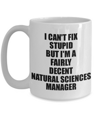 Load image into Gallery viewer, Natural Sciences Manager Mug I Can&#39;t Fix Stupid Funny Gift Idea for Coworker Fellow Worker Gag Workmate Joke Fairly Decent Coffee Tea Cup-Coffee Mug