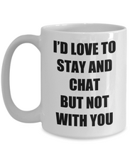Load image into Gallery viewer, I D Love To Stay And Chat Mug Funny Gift Idea Novelty Gag Coffee Tea Cup-Coffee Mug